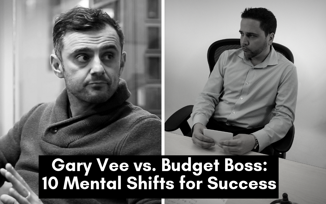 Gary Vee vs. Budget Boss: 10 Mental Shifts for Success